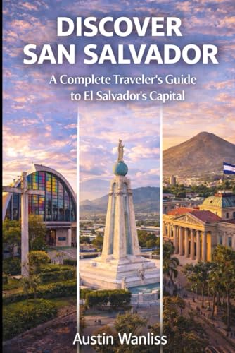 DISCOVER SAN SALVADOR: A Complete Traveler’s Guide to El Salvador’s Capital