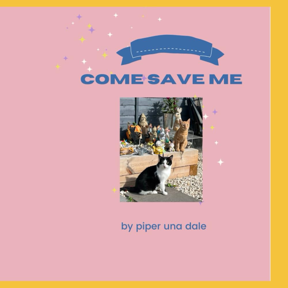 Come save me: a little girls adventure with her cat and her friend a grumpy dad and all while moving house.