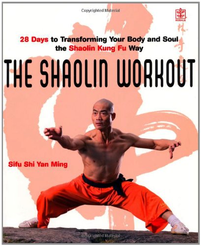 The Shaolin Workout: 28 Days to Transforming Your Body, Mind and Spirit with Kung Fu The Shaolin Workout: 28 Days to Transforming Your Body, Mind and Spirit with Kung Fu