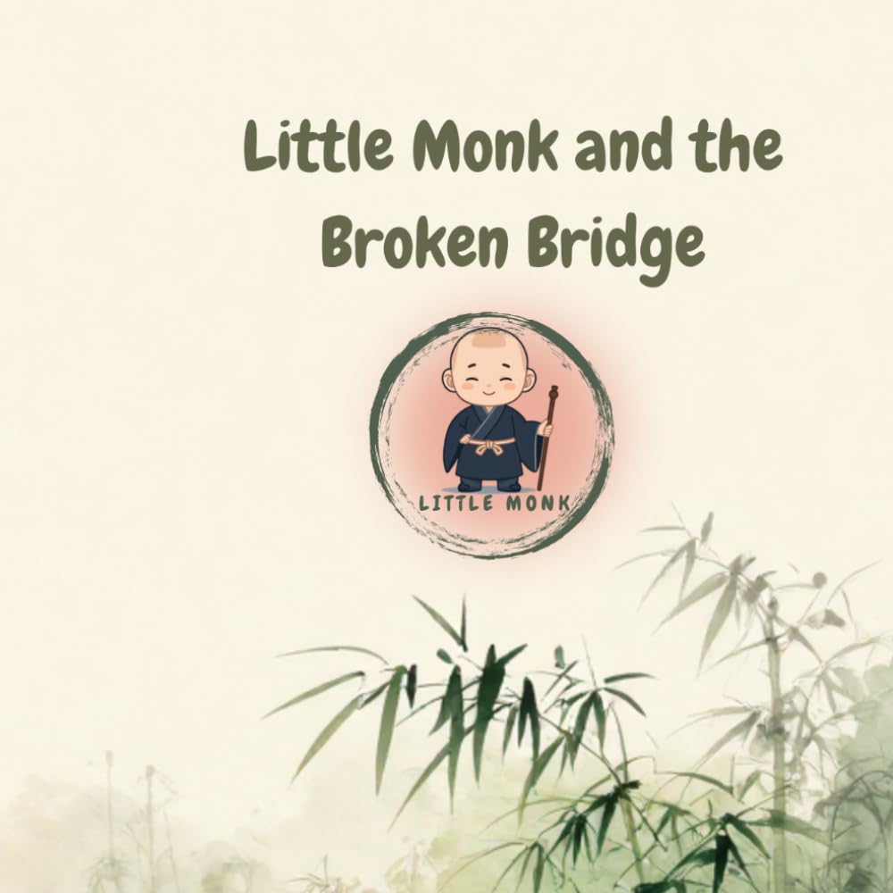 Little Monk and the Broken Bridge: A Mindful Children's Story About Resilience, Teamwork, and Kindness (Little Monk Series)