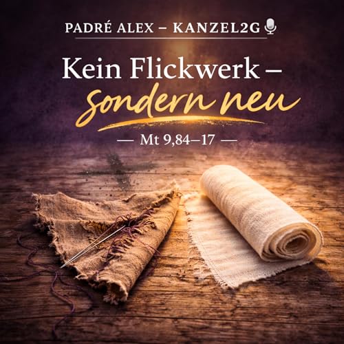 18. Februar 2026 (Aschermittwoch) &ndash; &bdquo;Kein Flickwerk &ndash; sondern neu&ldquo; (Mt 9,14&ndash;17)