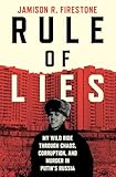 Rule of Lies: My Wild Ride Through Chaos, Corruption, and Murder in Putin's Russia