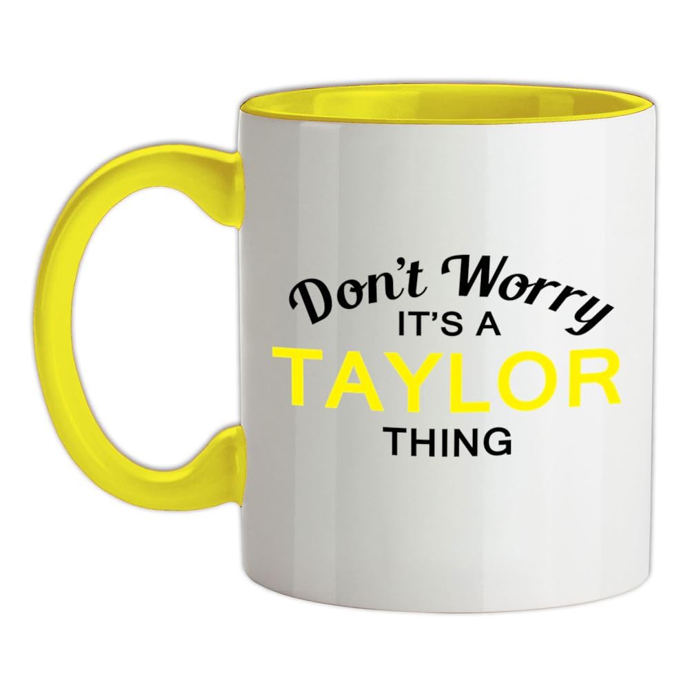 Don't Worry It's a Taylor Thing! - 11oz - Ceramic Two-Tone Mug for Coffee/Tea - Yellow/White - One Size