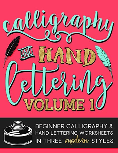 Calligraphy & Hand Lettering: Volume 1: Beginner Calligraphy & Hand Lettering Worksheets in Five Modern Styles (Practice Makes Progress Series)
