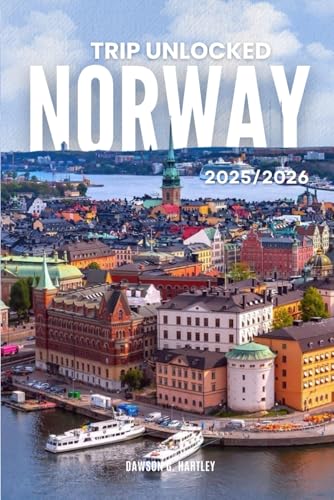 TRIP UNLOCKED Norway 2025/2026: The Only Guide You’ll Need for an unforgettable Trip: Local Recommendation, Hidden Gems, Insider Tips and Must-See Attractions