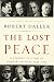 The Lost Peace: Leadership in a Time of Horror and Hope, 1945-1953