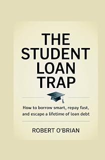 THE STUENT LOAN TRAP: How to Borrow Smart, Repay Fast, and Escape a Lifetime of loan Debt.