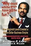 Why Should White Guys Have All the Fun?: How Reginald Lewis Created a Billion-Dollar Business Empire