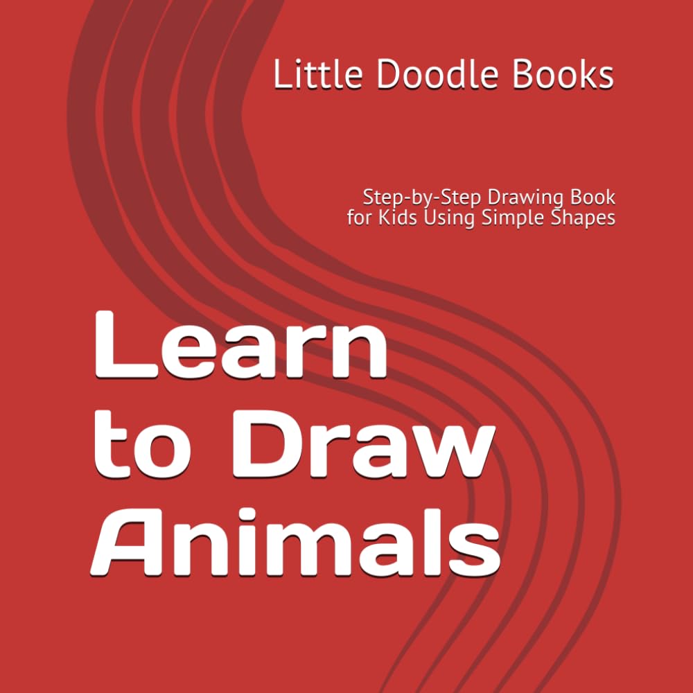 Learn to Draw Animals: Step-by-Step Drawing Book for Kids Using Simple Shapes