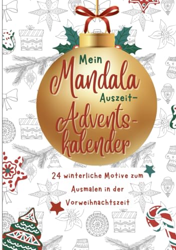 Mein Mandala Auszeit Adventskalender: 24 winterliche Motive zum Ausmalen in der Vorweihnachtszeit