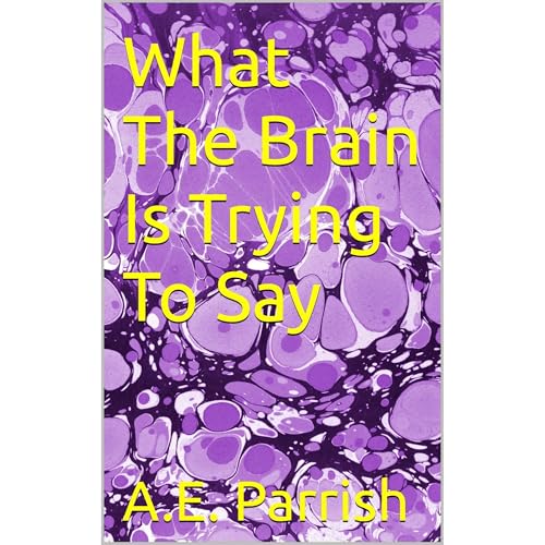 What The Brain Is Trying To Say Audiolibro Por A.E. Parrish arte de portada