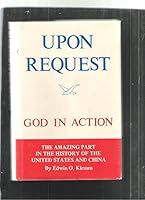 Upon request, God in action;: The amazing part in the history: United States and China, B0006DX3LY Book Cover