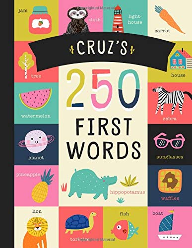 Cruz’s 250 First Words: A Personalized Book of Words Just for Cruz! (Personalized Children’s Book Gift)