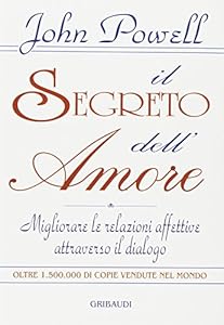 Il segreto dell'amore. Migliorare le relazioni affettive attraverso il dialogo