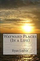 Wayward Places (In a Life) 1470117878 Book Cover