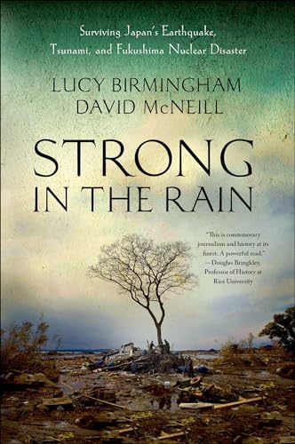Strong in the Rain: Surviving Japan's Earthquake, Tsunami, and Fukushima Nuclear Disaster