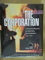 The Corporation : A Centennial Biography of United States Steel Corporation, 1901-2001 1887969128 Book Cover