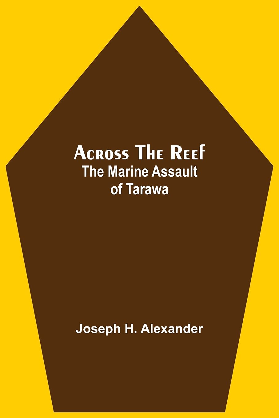 Across The Reef: The Marine Assault Of Tarawa