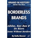 BORDERLESS BRANDS: Adidas, Ray-Ban & De Beers: Icons Without Borders (BRANDED IN HISTORY: Stories You Wore) (English Edition)