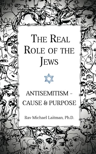 The Real Role of the Jews: Antisemitism - Cause and Purpose