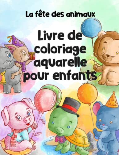 La fête des animaux - Livre de coloriage aquarelle pour enfants: Coloriage à l'eau pour enfants de 8 à 12 ans