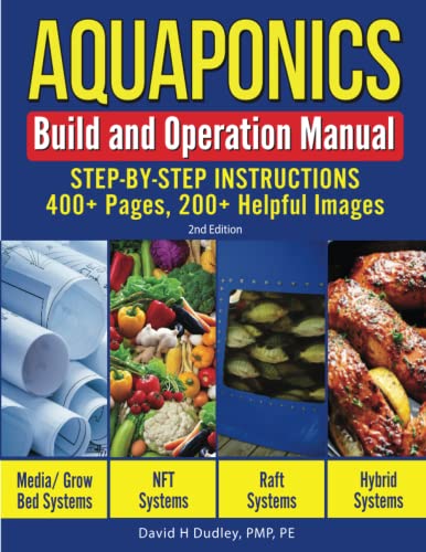 Aquaponics Build and Operation Manual: Step-By-Step Instructions, 400+ Pages, 200+ Images: Step-by-Step Instructions, 400+ Pages, 200+Helpful Images