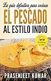 La guía definitiva para cocinar el pescado al estilo indio (Cocinando en un periquete) (Spanish Edition)