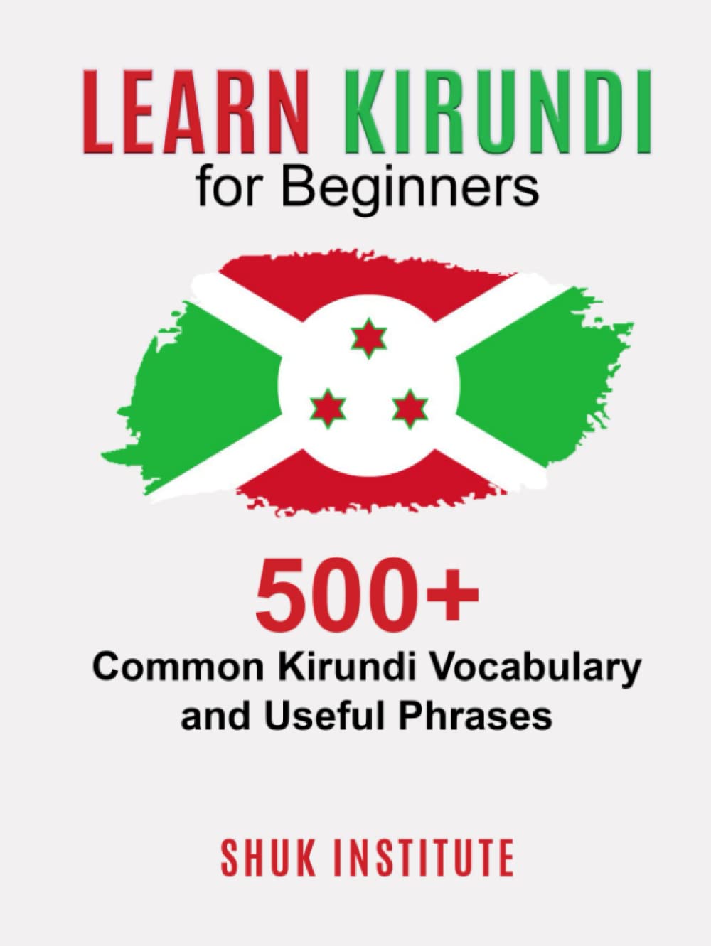 Learn Kirundi for Beginners: 500+ Common Kirundi Vocabulary and Useful Phrases