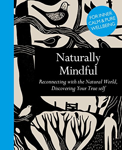 Naturally Mindful: Reconnecting with the Nature World, Discovering Your True Self