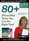 80+ iPhone/iPad Tricks You Can Do Right Now!: (iOS 11)