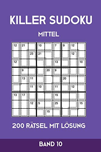 Killer Sudoku Mittel 200 Rätsel mit Lösung Band 10: Mittelschwere Summen-Sudoku Puzzle, Rätselheft für Profis, 2 Rästel pro Seite (German Edition)