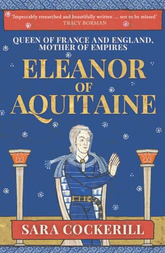 Eleanor Of Aquitaine: Queen Of France And England, Mother Of Empires