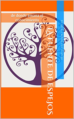 La fuente de espejos: de donde emana el conocimiento (Spanish Edition)