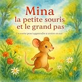  Mina la petite souris et le grand pas: Un conte tendre pour aider les enfants timides à croire en eux