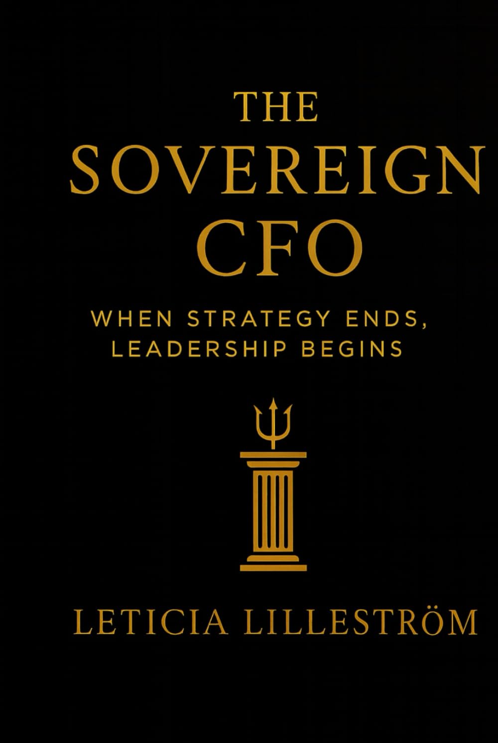The Sovereign CFO: When Strategy Ends, Leadership Begins