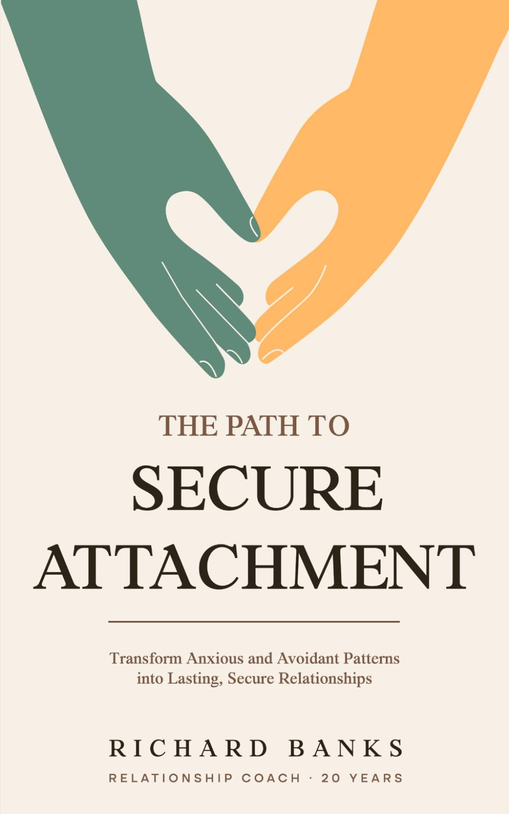 The Path to Secure Attachment: Transforming Anxious and Avoidant Patterns into Secure Relationships, and Leveraging Attachment Theory for Healthy ... Healthy Relationships with Attachment Theory)