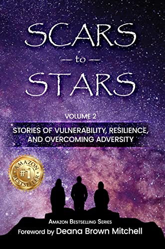 Scars to Stars: Volume 2, Stories of Vulnerability, Resilience, and Overcoming Adversity (English Edition)