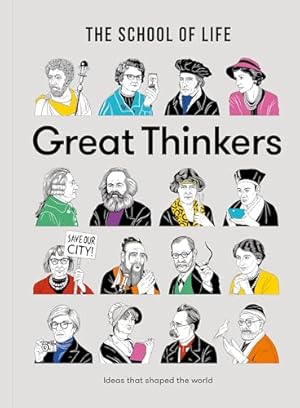 Great Thinkers: Simple tools from sixty great thinkers to improve your life today. (The School of Life Library)