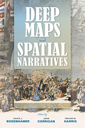 Deep Maps and Spatial Narratives (The Spatial Humanities)