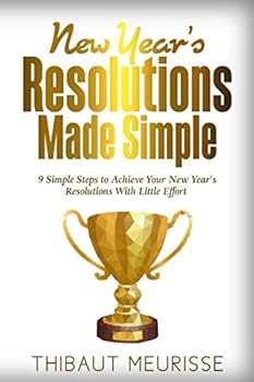 Paperback New Year's Resolutions Made Simple: 9 Simple Steps To Achieve Your New Year's Resolutions With Little Effort Book