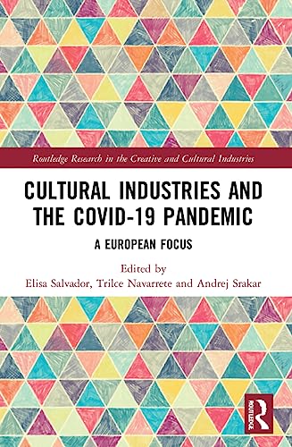 Cultural Industries and the Covid-19 Pandemic (Routledge Research in the Creative and Cultural Industries)