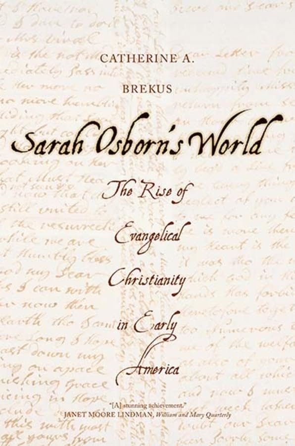 Sarah Osborn's World: The Rise of Evangelical Christianity in Early America (New Directions in Narrative History)