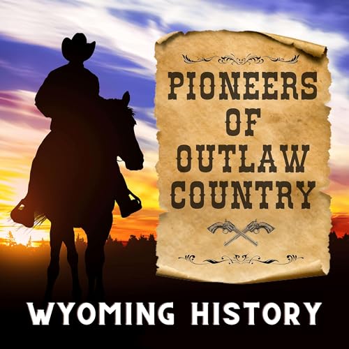 Pioneers of Outlaw Country: Wyoming History cover art
