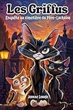  Les Griffus, enquête au cimetière du Père Lachaise.: Roman jeunesse illustré, drôle et mystérieux avec des chats détectives à Paris – aventure, humour et frissons pour enfants de 8 9 10 11 12 ans