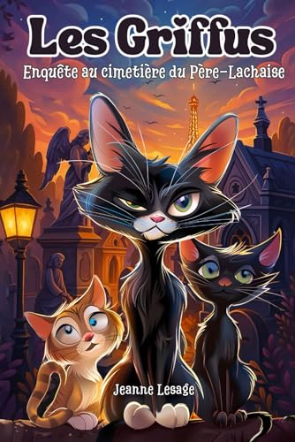 Les Griffus, enquête au cimetière du Père Lachaise.: Roman jeunesse illustré, drôle et mystérieux avec des chats détectives à Paris – aventure, humour et frissons pour enfants de 8 9 10 11 12 ans