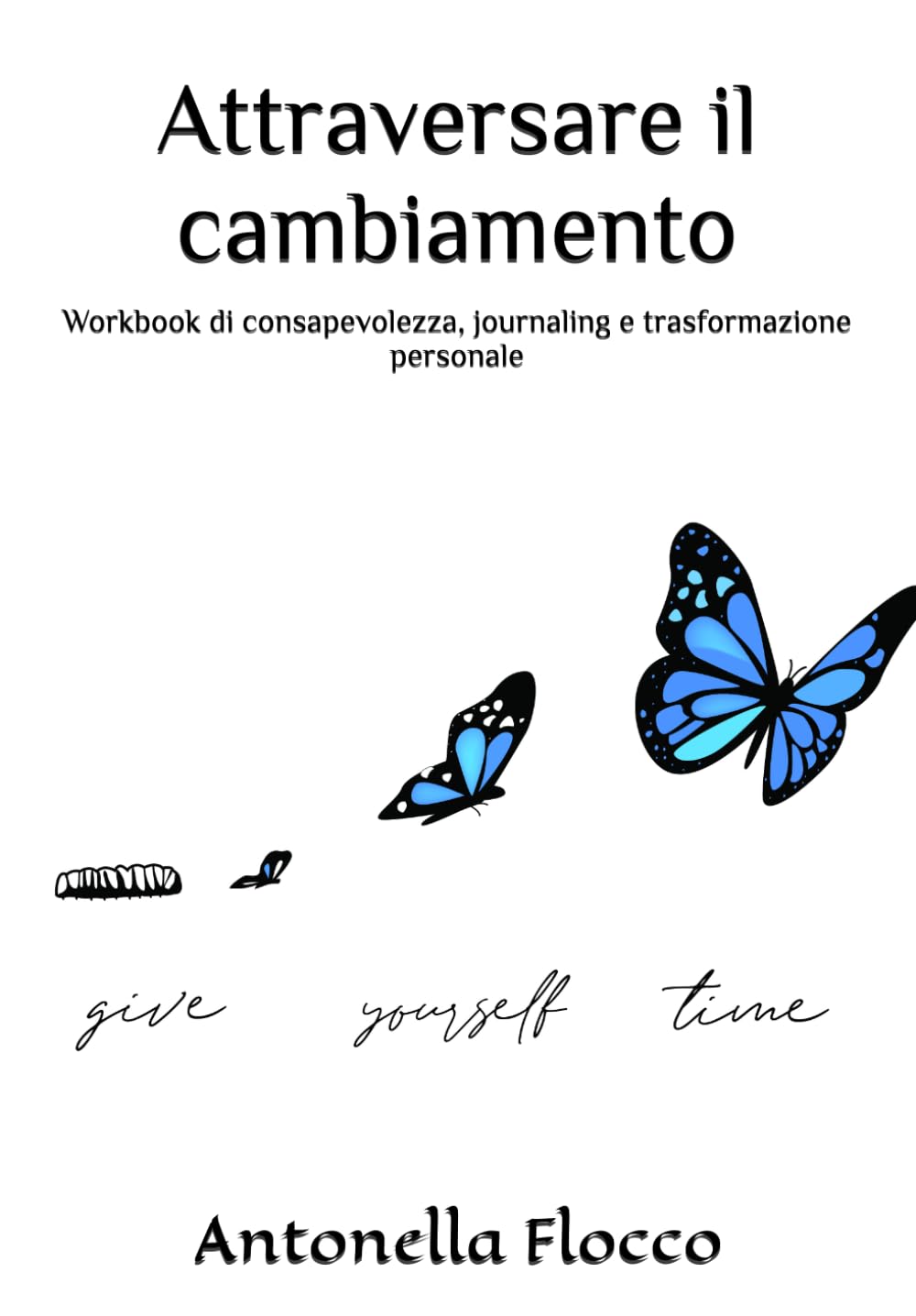 Attraversare il cambiamento: Workbook di consapevolezza, journaling e trasformazione personale