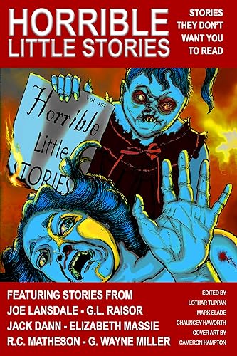 Horrible Little Stories: Horror Fiction They Don’t Want You To Read