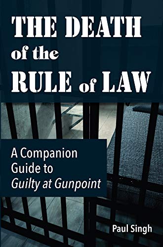 The Death of the Rule of Law: A Companion Guide to Guilty at Gunpoint