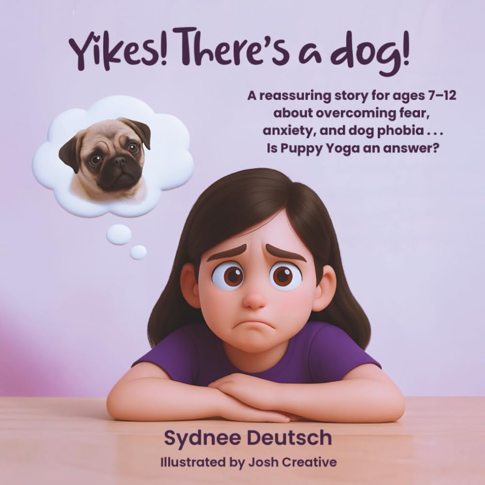 Yikes! There's a dog!: A reassuring story for ages 7 to 12 about overcoming fear, anxiety, and dog phobia . . . Is Puppy Yoga an answer?