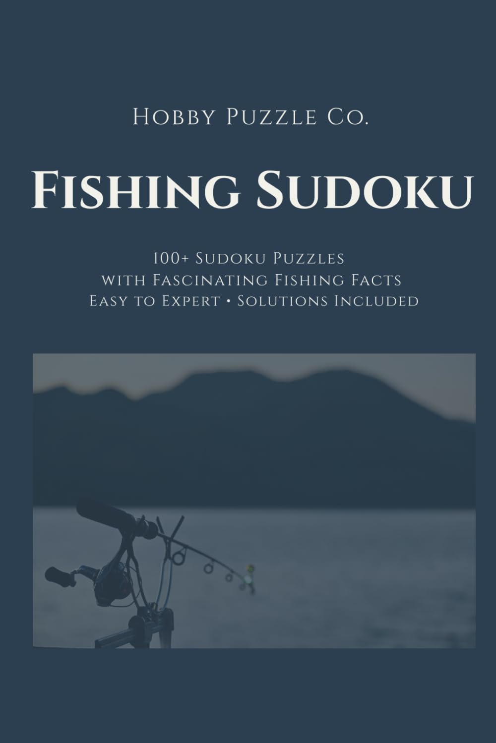 Fishing Sudoku: 100+ Sudoku Puzzles with Fascinating Fishing Facts for Adults: Easy to Expert with Solutions Included (The Hobby Sudoku Series)